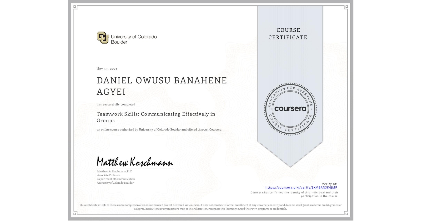 View certificate for DANIEL OWUSU BANAHENE AGYEI, Teamwork Skills: Communicating Effectively in Groups, an online non-credit course authorized by University of Colorado Boulder and offered through Coursera