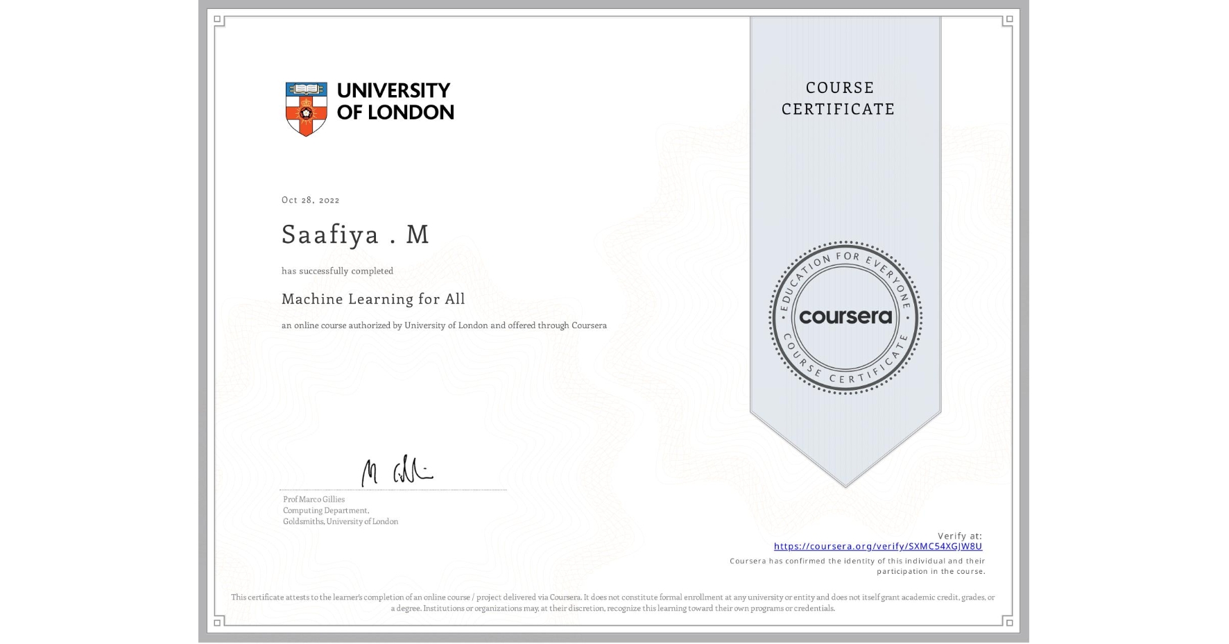 View certificate for Saafiya . M, Machine Learning for All, an online non-credit course authorized by University of London and offered through Coursera