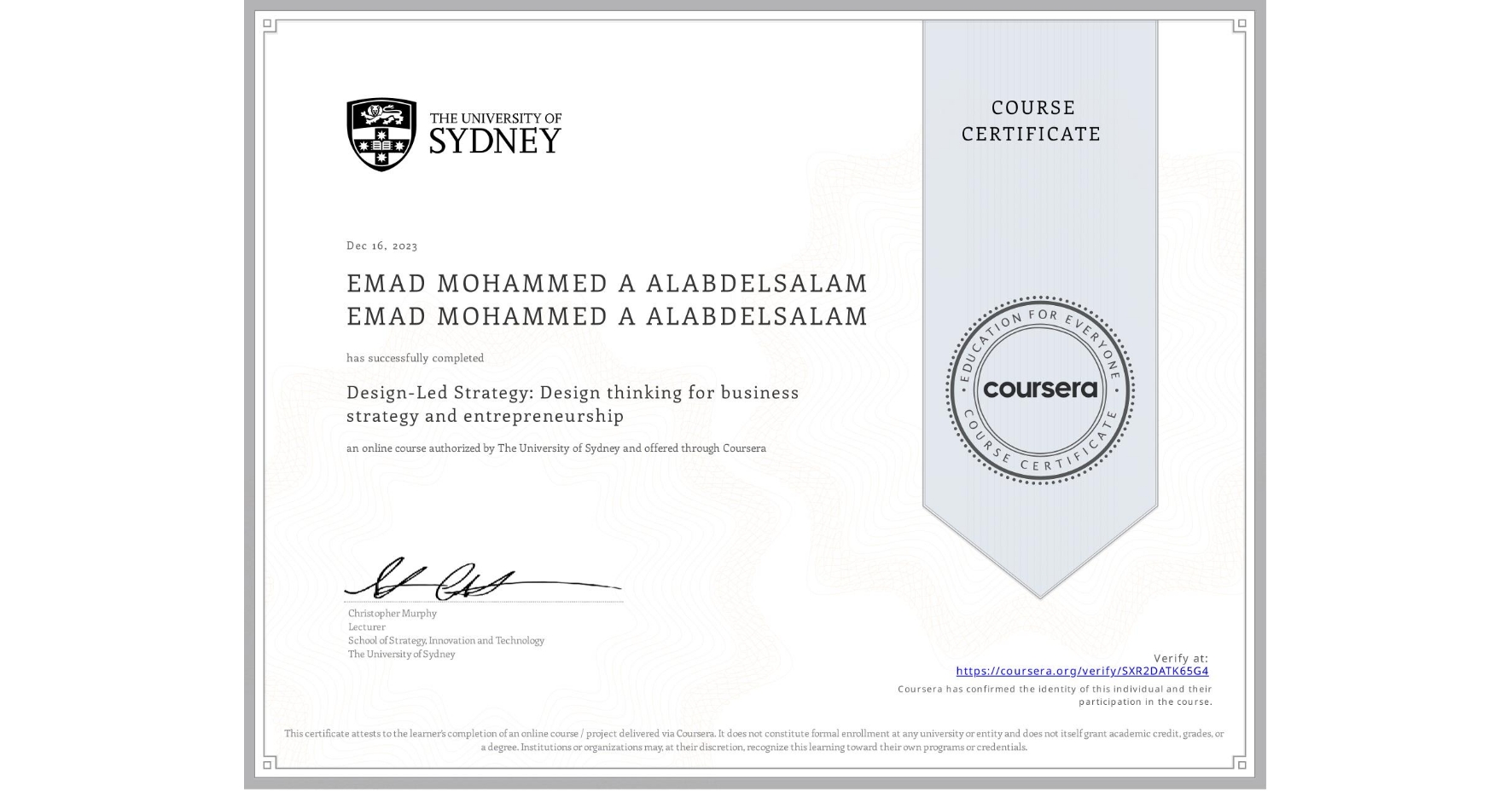 View certificate for EMAD MOHAMMED A ALABDELSALAM EMAD MOHAMMED A ALABDELSALAM, Design-Led Strategy: Design thinking for business strategy and entrepreneurship, an online non-credit course authorized by The University of Sydney and offered through Coursera