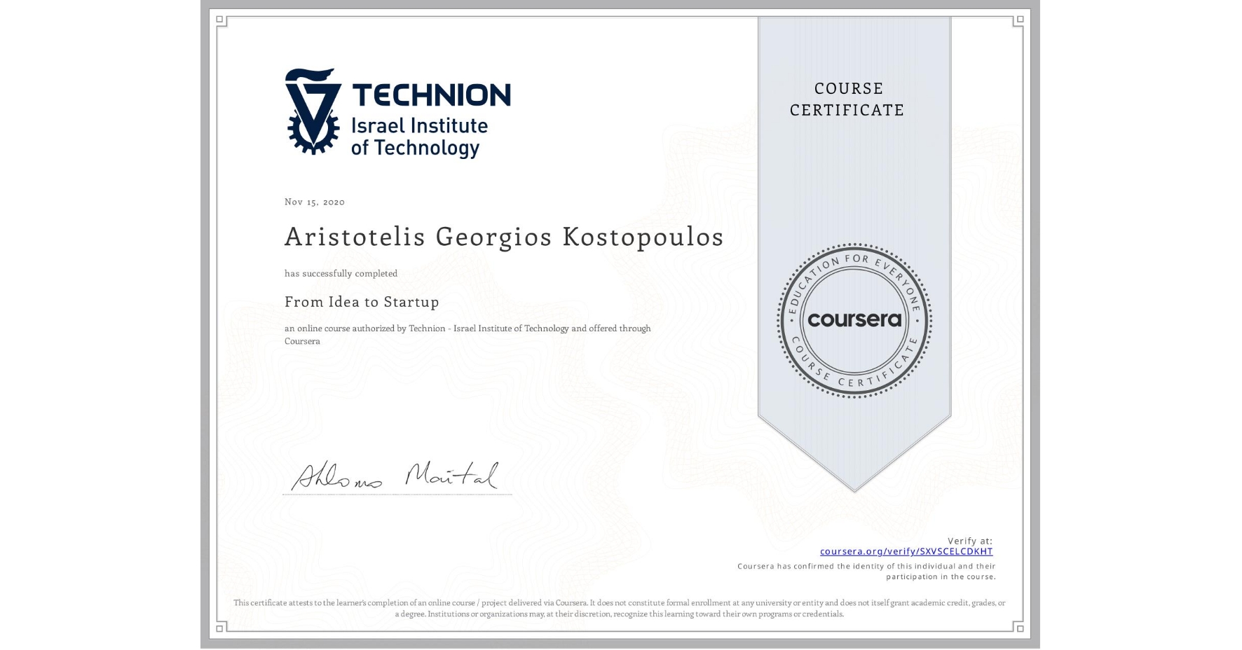 View certificate for Aristotelis Georgios Kostopoulos, From Idea to Startup, an online non-credit course authorized by Technion - Israel Institute of Technology and offered through Coursera