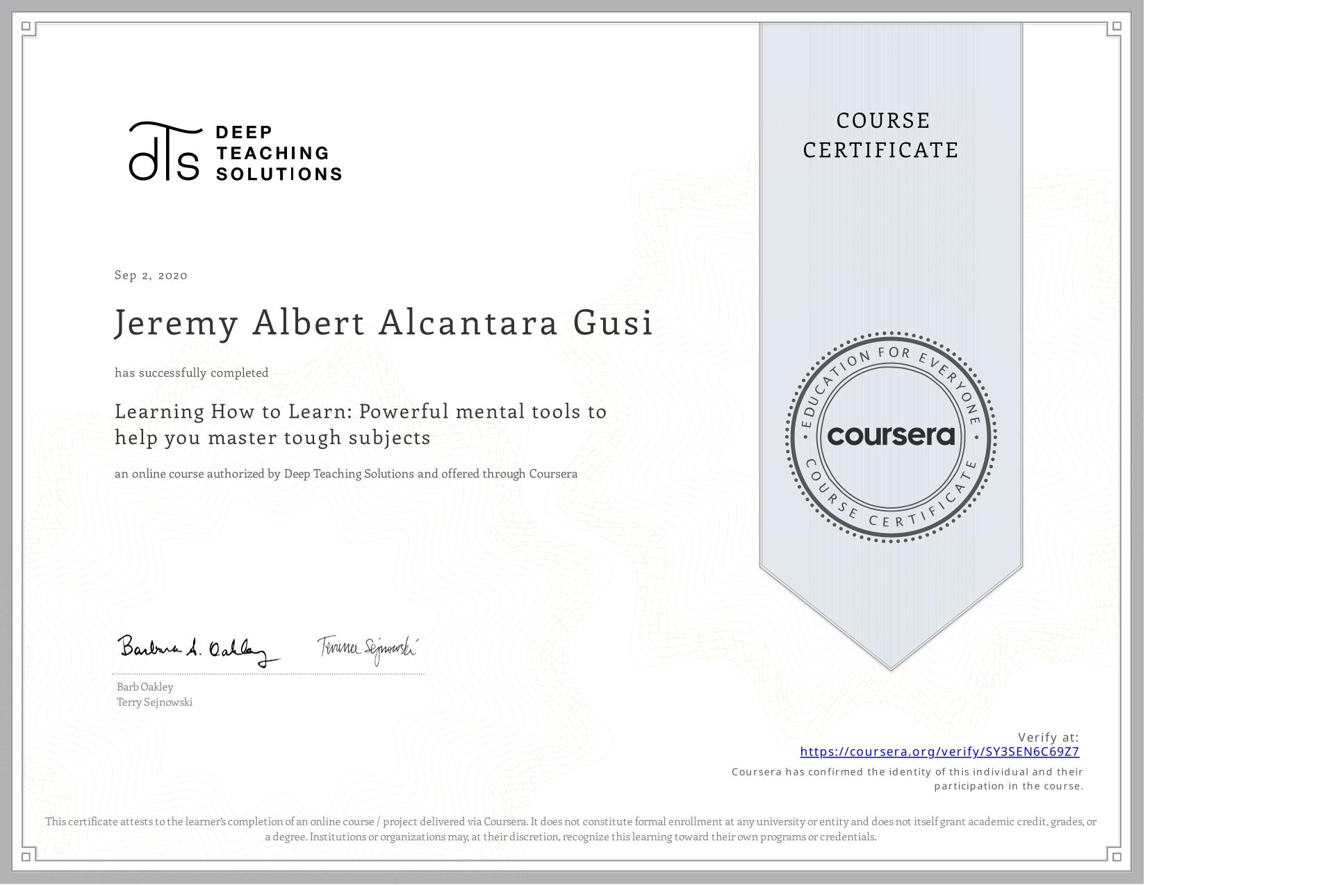 View certificate for Jeremy Albert Alcantara Gusi, Learning How to Learn: Powerful mental tools to help you master tough subjects, an online non-credit course authorized by Deep Teaching Solutions and offered through Coursera