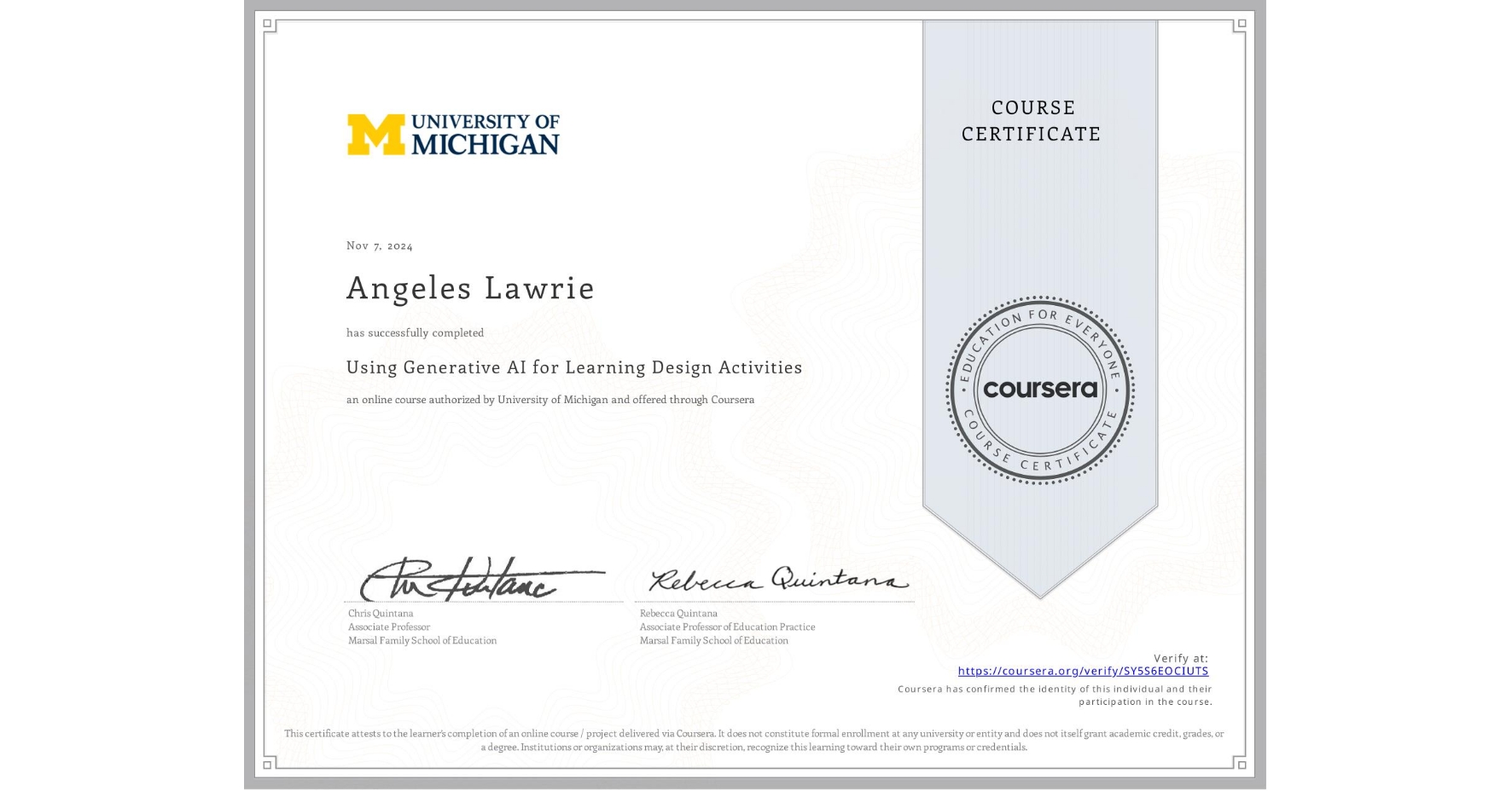 View certificate for Angeles Lawrie, Using Generative AI for Learning Design Activities , an online non-credit course authorized by University of Michigan and offered through Coursera