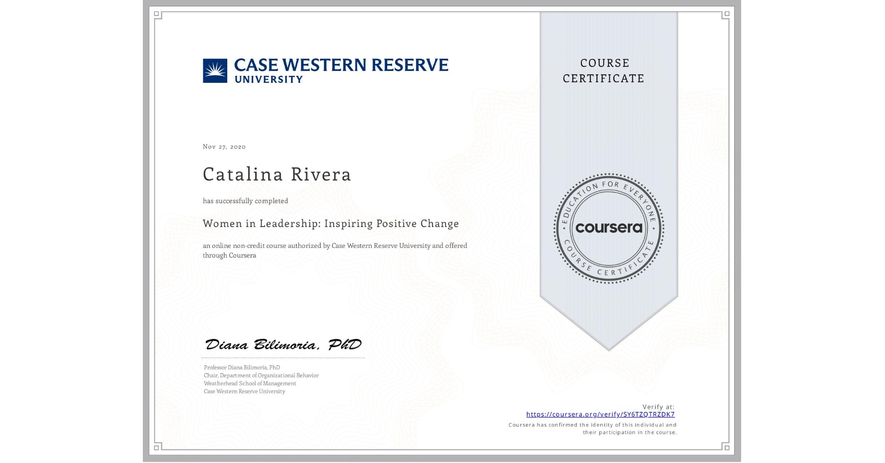 View certificate for Catalina Rivera, Women in Leadership: Inspiring Positive Change, an online non-credit course authorized by Case Western Reserve University and offered through Coursera