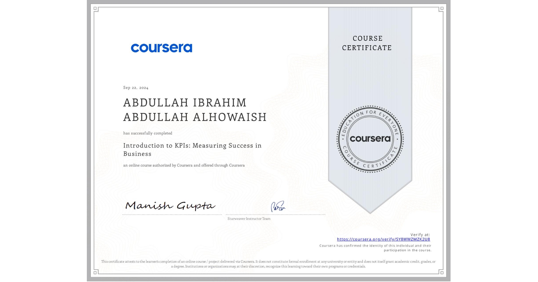 View certificate for ABDULLAH IBRAHIM ABDULLAH ALHOWAISH, Introduction to KPIs: Measuring Success in Business , an online non-credit course authorized by Coursera and offered through Coursera