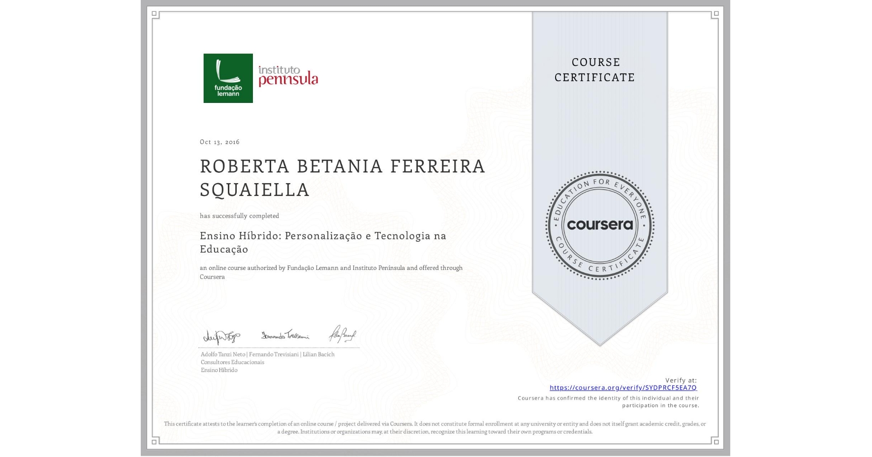 View certificate for ROBERTA BETANIA FERREIRA SQUAIELLA, Ensino Híbrido: Personalização e Tecnologia na Educação, an online non-credit course authorized by Fundação Lemann & Instituto Península  and offered through Coursera