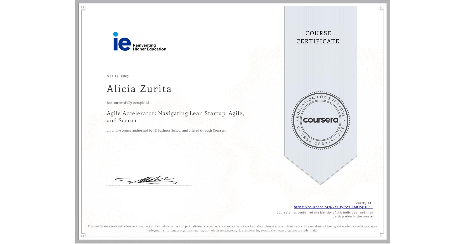 View certificate for Alicia Zurita, Agile Accelerator: Navigating Lean Startup, Agile, and Scrum, an online non-credit course authorized by IE Business School and offered through Coursera