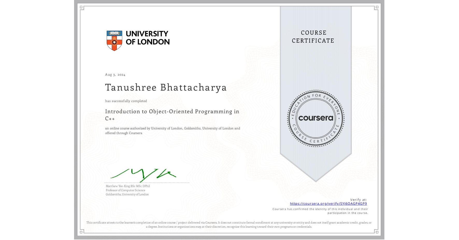 View certificate for Tanushree Bhattacharya, Introduction to Object-Oriented Programming in C++, an online non-credit course authorized by University of London & Goldsmiths, University of London and offered through Coursera