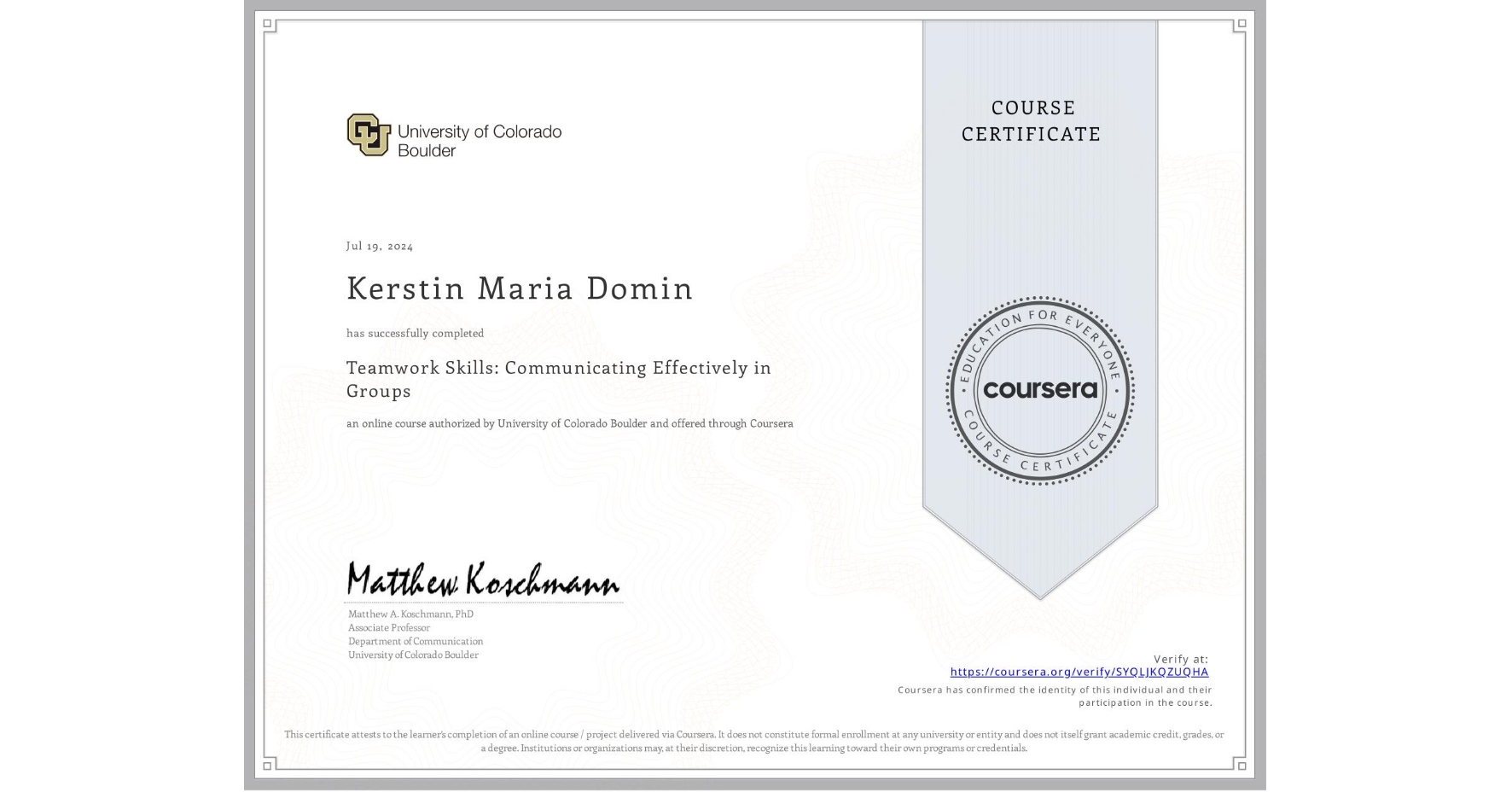 View certificate for Kerstin Maria Domin, Teamwork Skills: Communicating Effectively in Groups, an online non-credit course authorized by University of Colorado Boulder and offered through Coursera