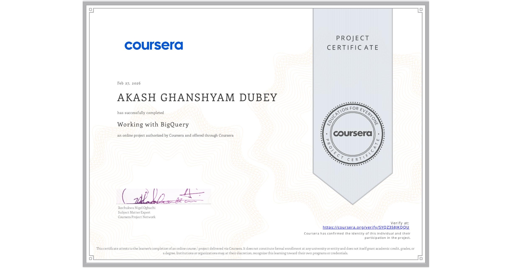 View certificate for AKASH GHANSHYAM DUBEY, Working with BigQuery, an online non-credit course authorized by Coursera and offered through Coursera