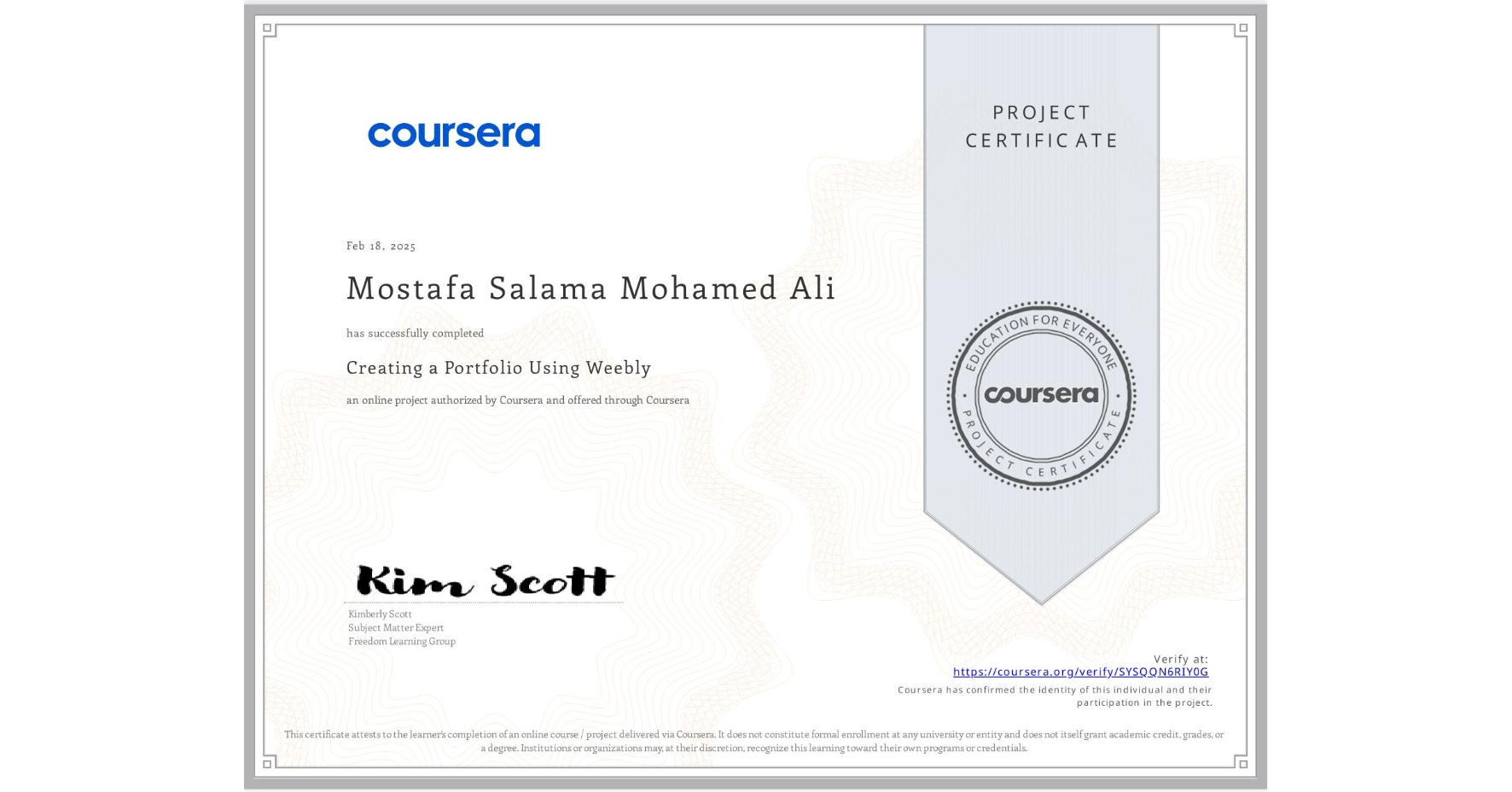 View certificate for Mostafa Salama Mohamed Ali , Creating a Portfolio Using Weebly, an online non-credit course authorized by Coursera and offered through Coursera