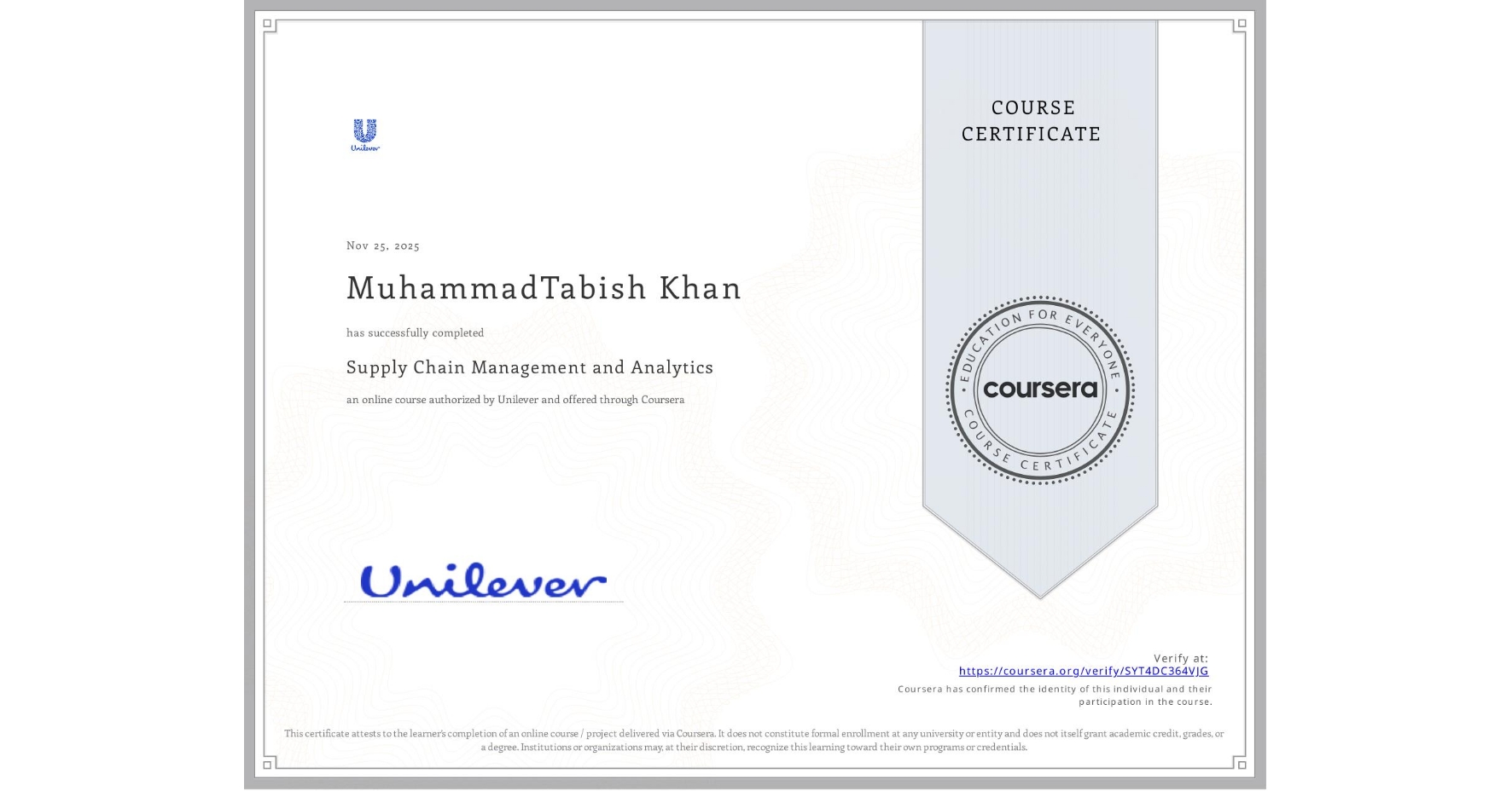 View certificate for MuhammadTabish Khan, Supply Chain Management and Analytics, an online non-credit course authorized by Unilever and offered through Coursera