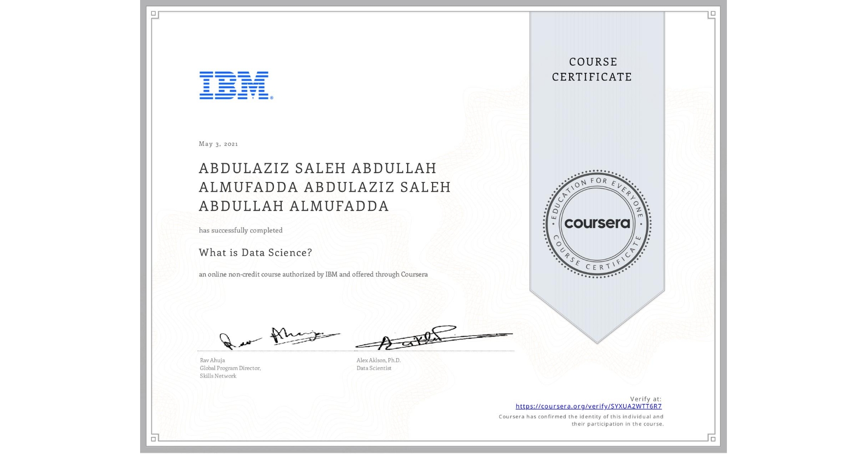 View certificate for ABDULAZIZ SALEH ABDULLAH ALMUFADDA ABDULAZIZ SALEH ABDULLAH ALMUFADDA, What is Data Science? , an online non-credit course authorized by IBM and offered through Coursera