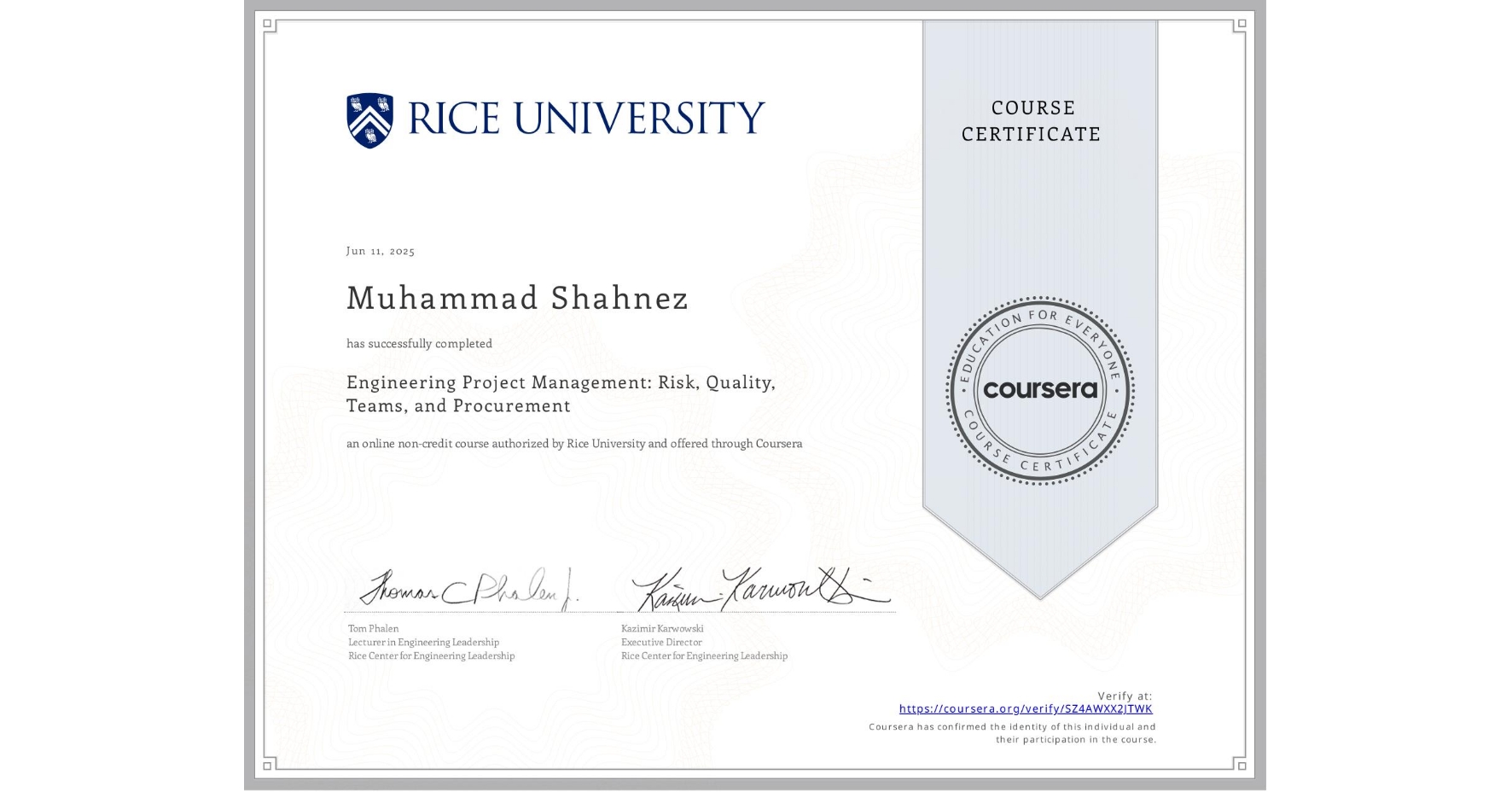 View certificate for Muhammad Shahnez, Engineering Project Management: Risk, Quality, Teams, and Procurement, an online non-credit course authorized by Rice University and offered through Coursera