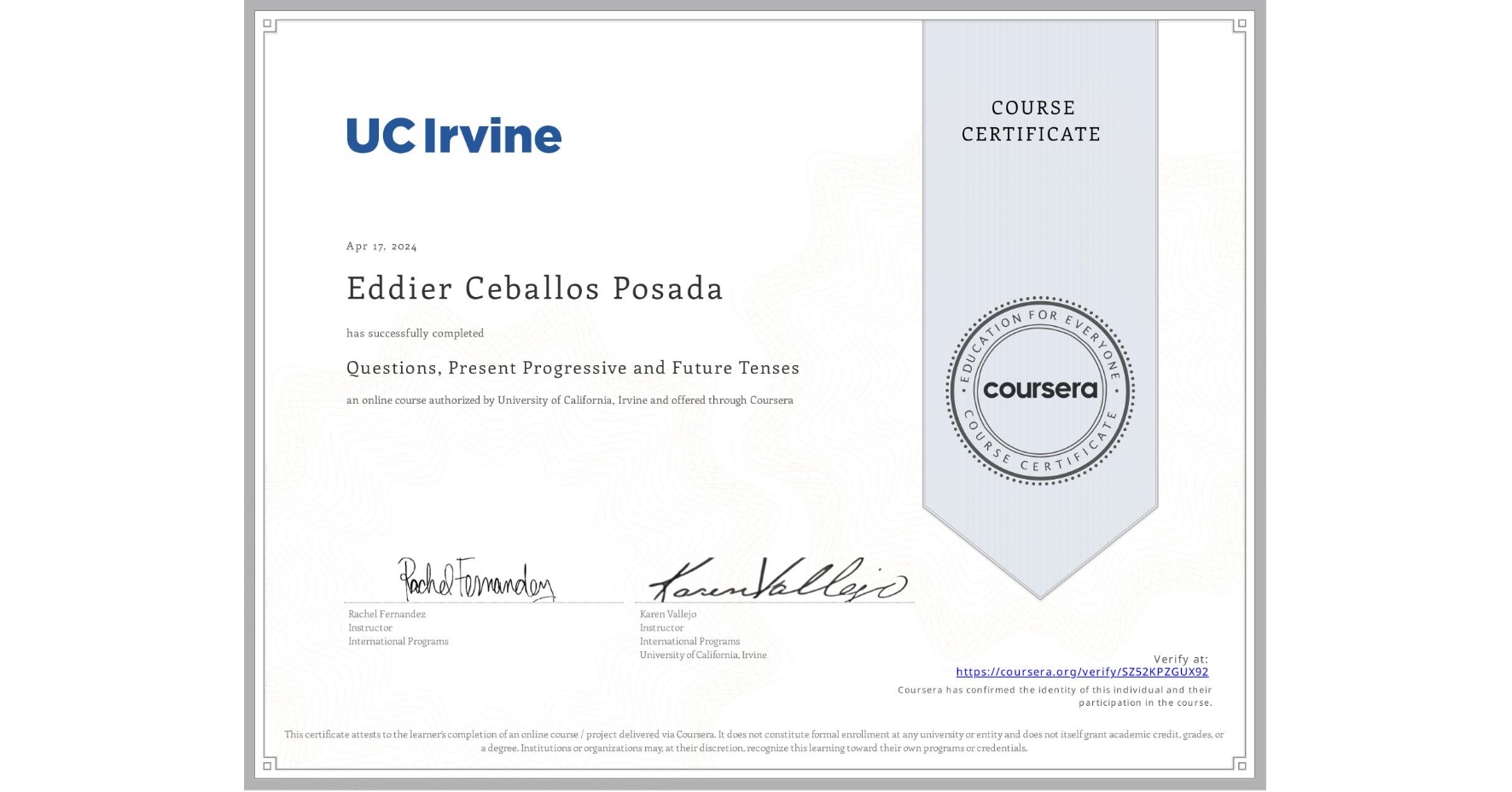 View certificate for Eddier Ceballos Posada , Questions, Present Progressive and Future Tenses, an online non-credit course authorized by University of California, Irvine and offered through Coursera