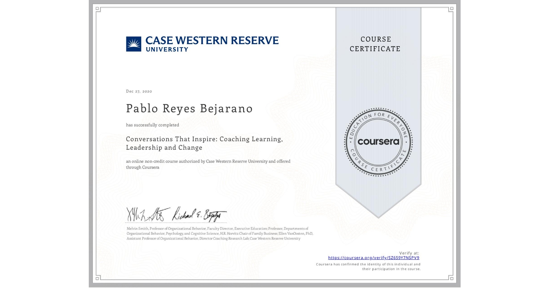 View certificate for Pablo Reyes Bejarano , Conversations That Inspire: Coaching Learning, Leadership and Change, an online non-credit course authorized by Case Western Reserve University and offered through Coursera