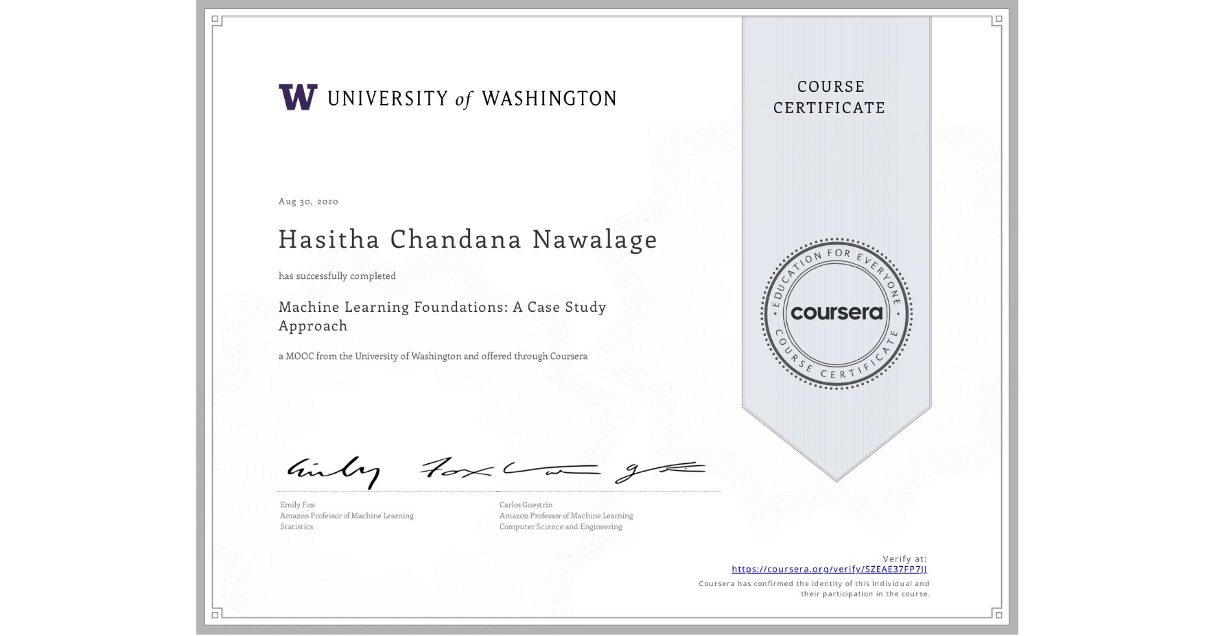 View certificate for Hasitha Chandana Nawalage, Machine Learning Foundations: A Case Study Approach, an online non-credit course authorized by University of Washington and offered through Coursera