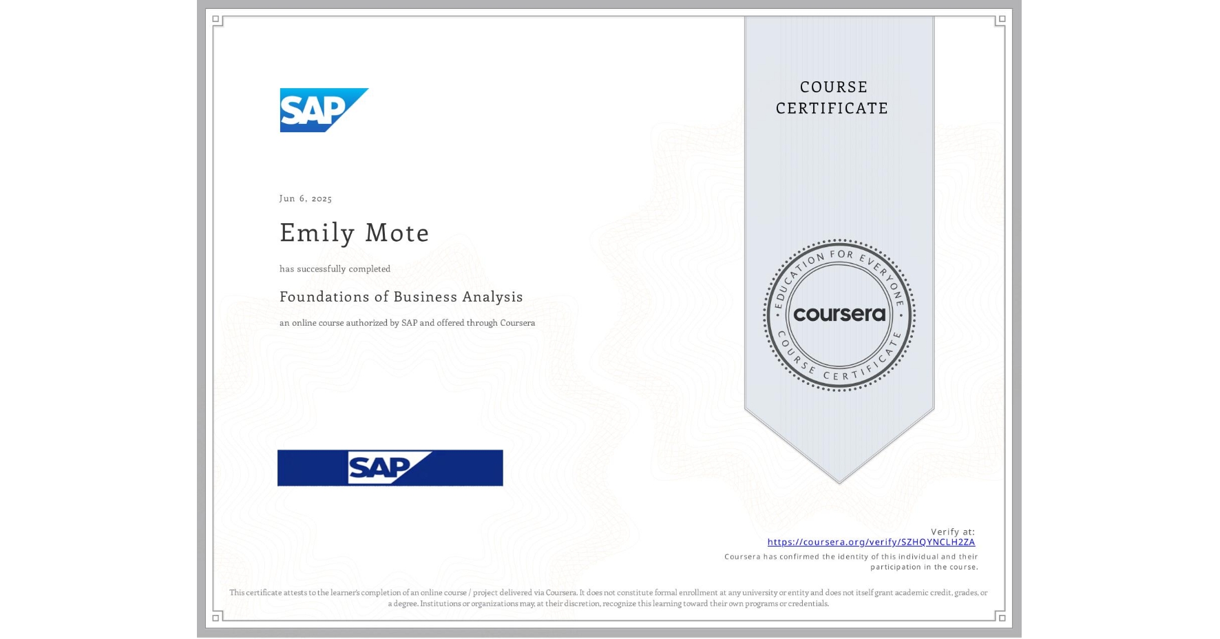 View certificate for Emily Mote, Foundations of Business Analysis, an online non-credit course authorized by SAP and offered through Coursera