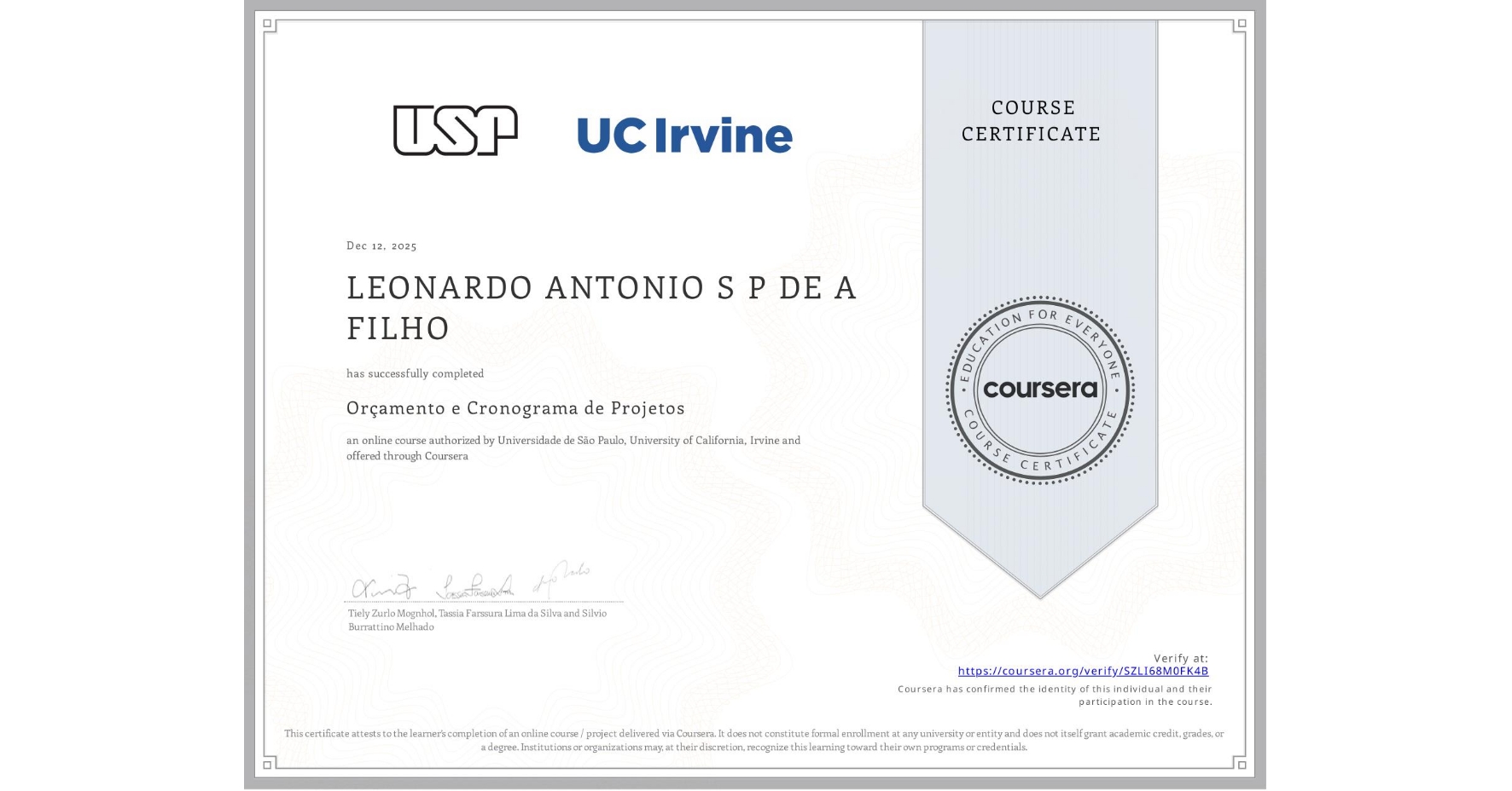 View certificate for LEONARDO ANTONIO S P DE A FILHO, Orçamento e Cronograma de Projetos, an online non-credit course authorized by Universidade de São Paulo & University of California, Irvine and offered through Coursera