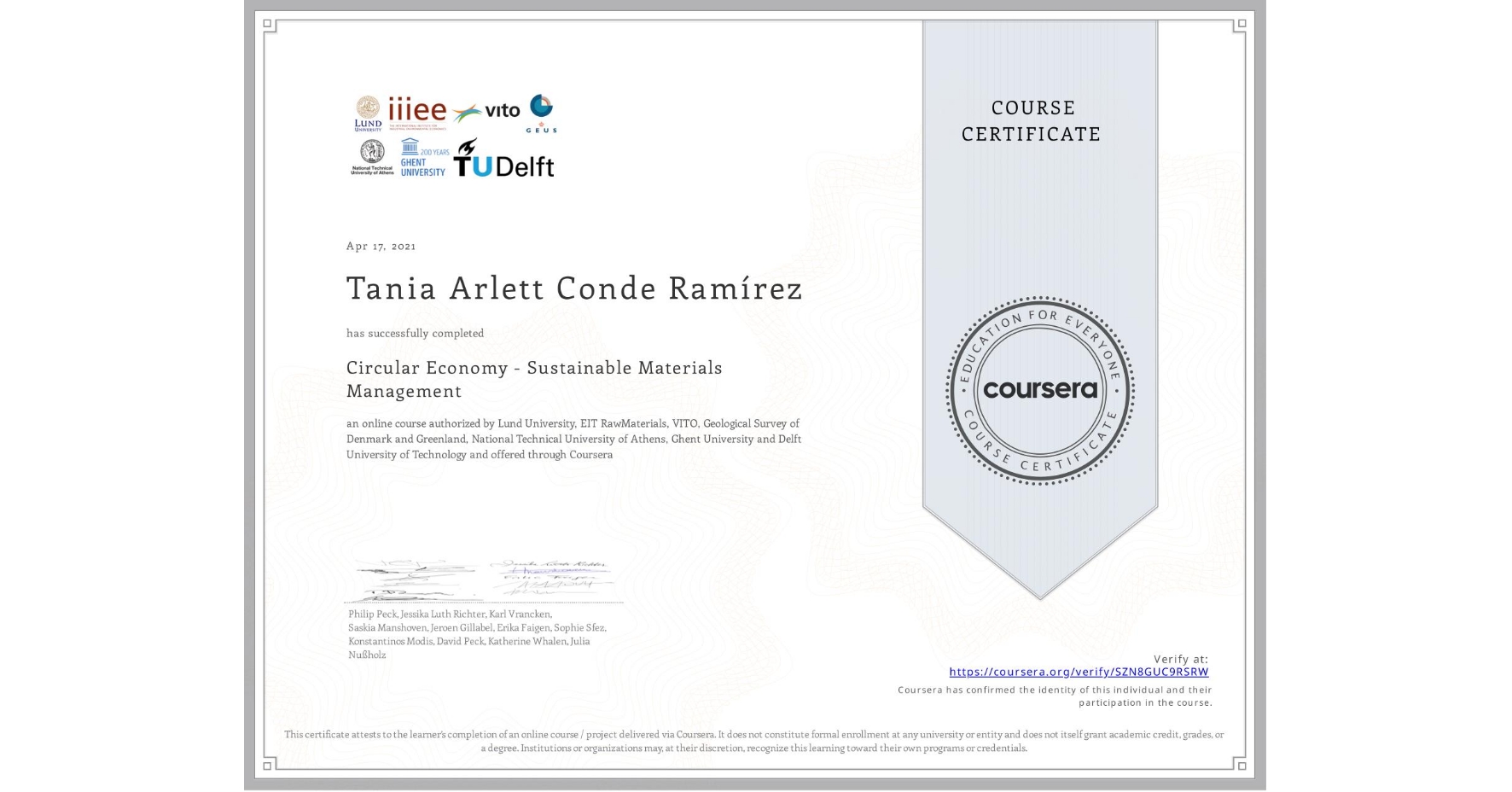 View certificate for Tania Arlett Conde Ramírez , Circular Economy - Sustainable Materials Management, an online non-credit course authorized by Lund University, EIT RawMaterials, VITO, Geological Survey of Denmark and Greenland, National Technical University of Athens, Ghent University & Delft University of Technology and offered through Coursera