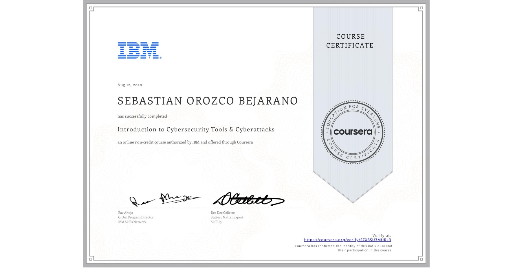 View certificate for SEBASTIAN OROZCO BEJARANO, Introduction to Cybersecurity Tools & Cyberattacks, an online non-credit course authorized by IBM and offered through Coursera