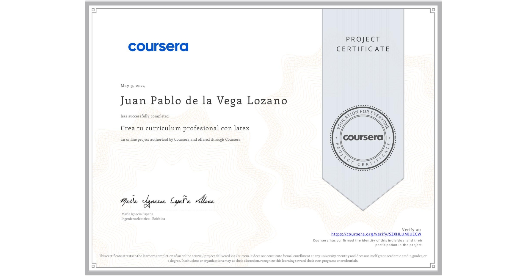 View certificate for Juan Pablo de la Vega Lozano, Crea tu curriculum profesional con latex, an online non-credit course authorized by Coursera and offered through Coursera