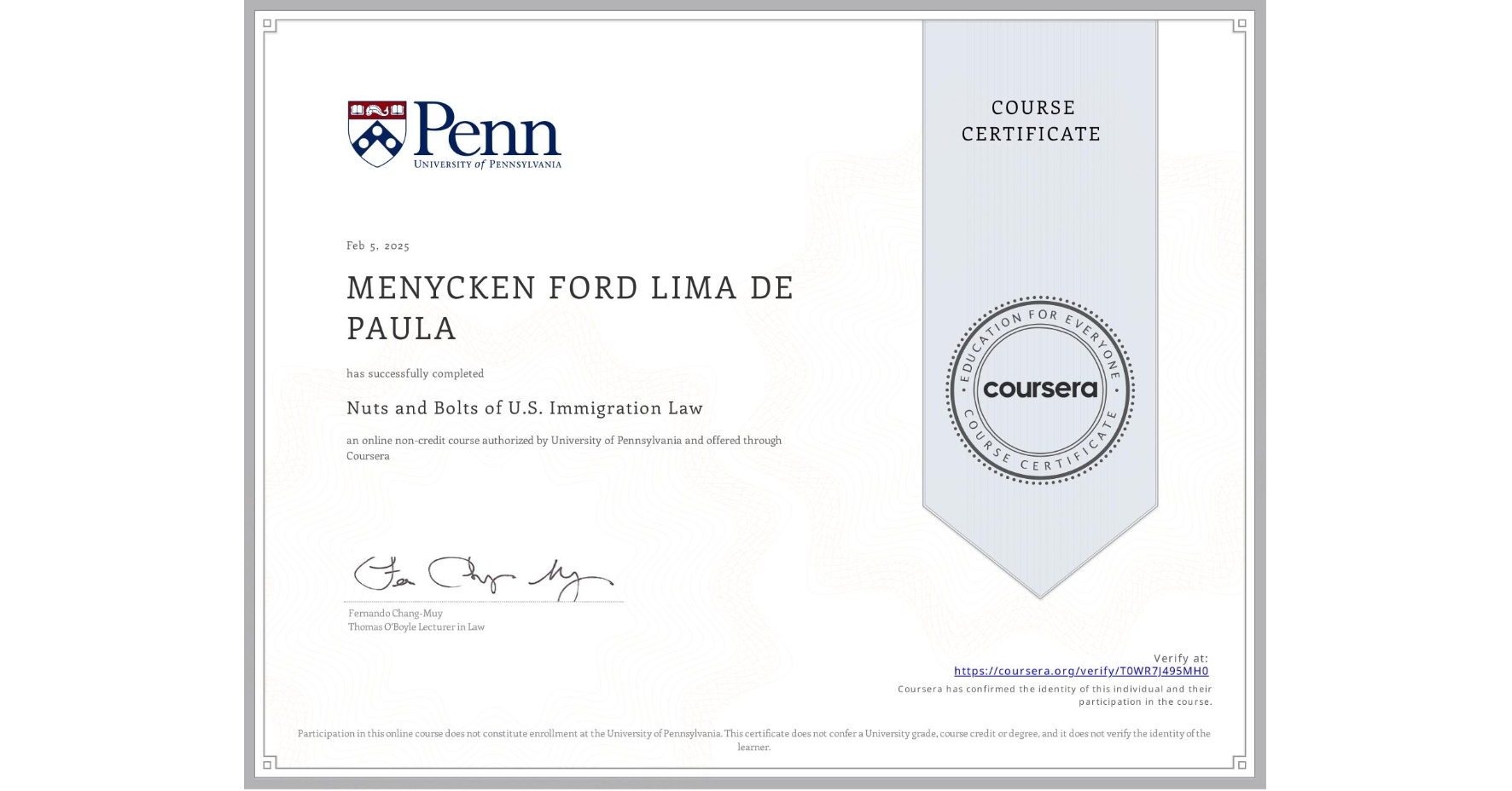 View certificate for MENYCKEN FORD LIMA DE PAULA , Nuts and Bolts of U.S. Immigration Law, an online non-credit course authorized by University of Pennsylvania and offered through Coursera