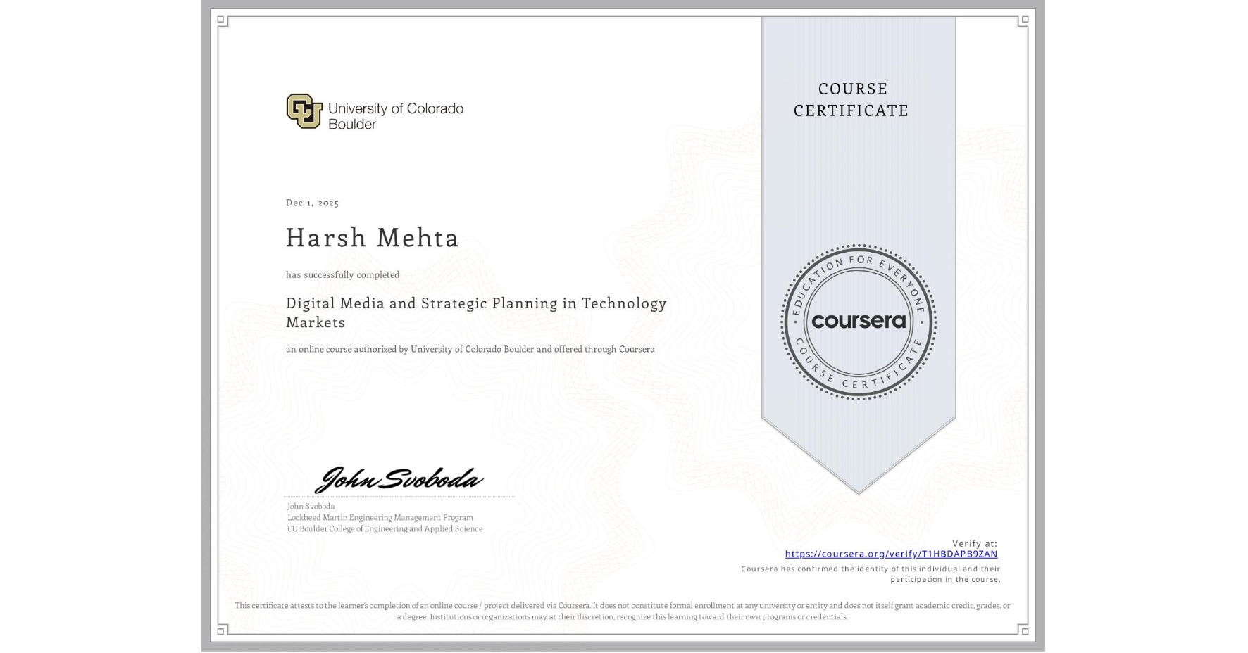 View certificate for Harsh Mehta, Digital Media and Strategic Planning in Technology Markets, an online non-credit course authorized by University of Colorado Boulder and offered through Coursera