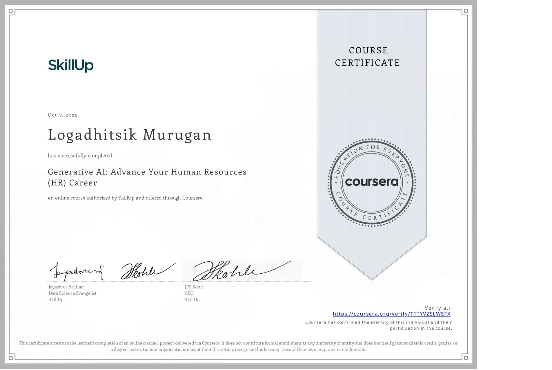 View certificate for Logadhitsik Murugan, Generative AI: Advance Your Human Resources (HR) Career, an online non-credit course authorized by SkillUp and offered through Coursera