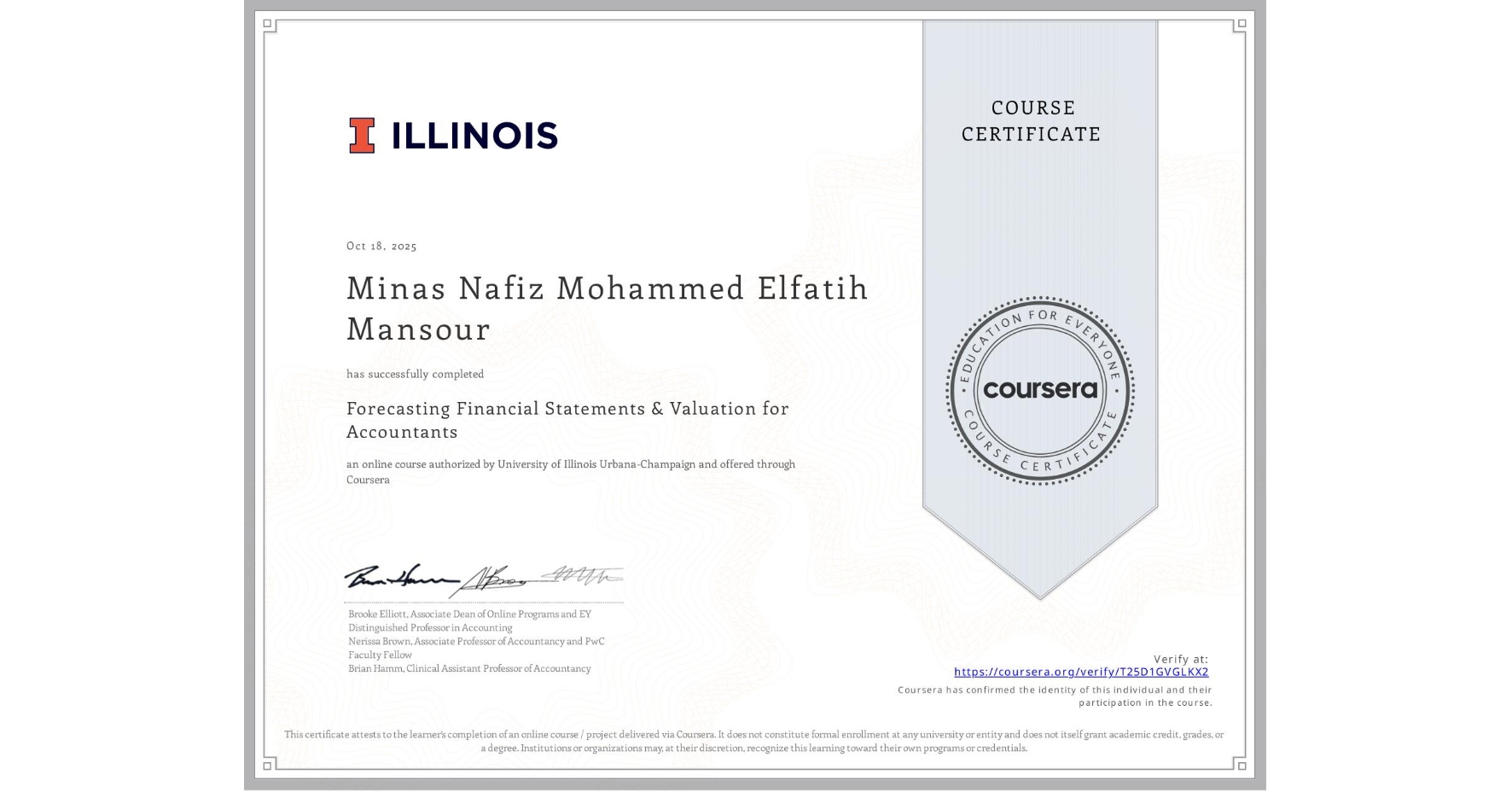 View certificate for Minas Nafiz Mohammed Elfatih Mansour, Forecasting Financial Statements & Valuation for Accountants, an online non-credit course authorized by University of Illinois Urbana-Champaign and offered through Coursera