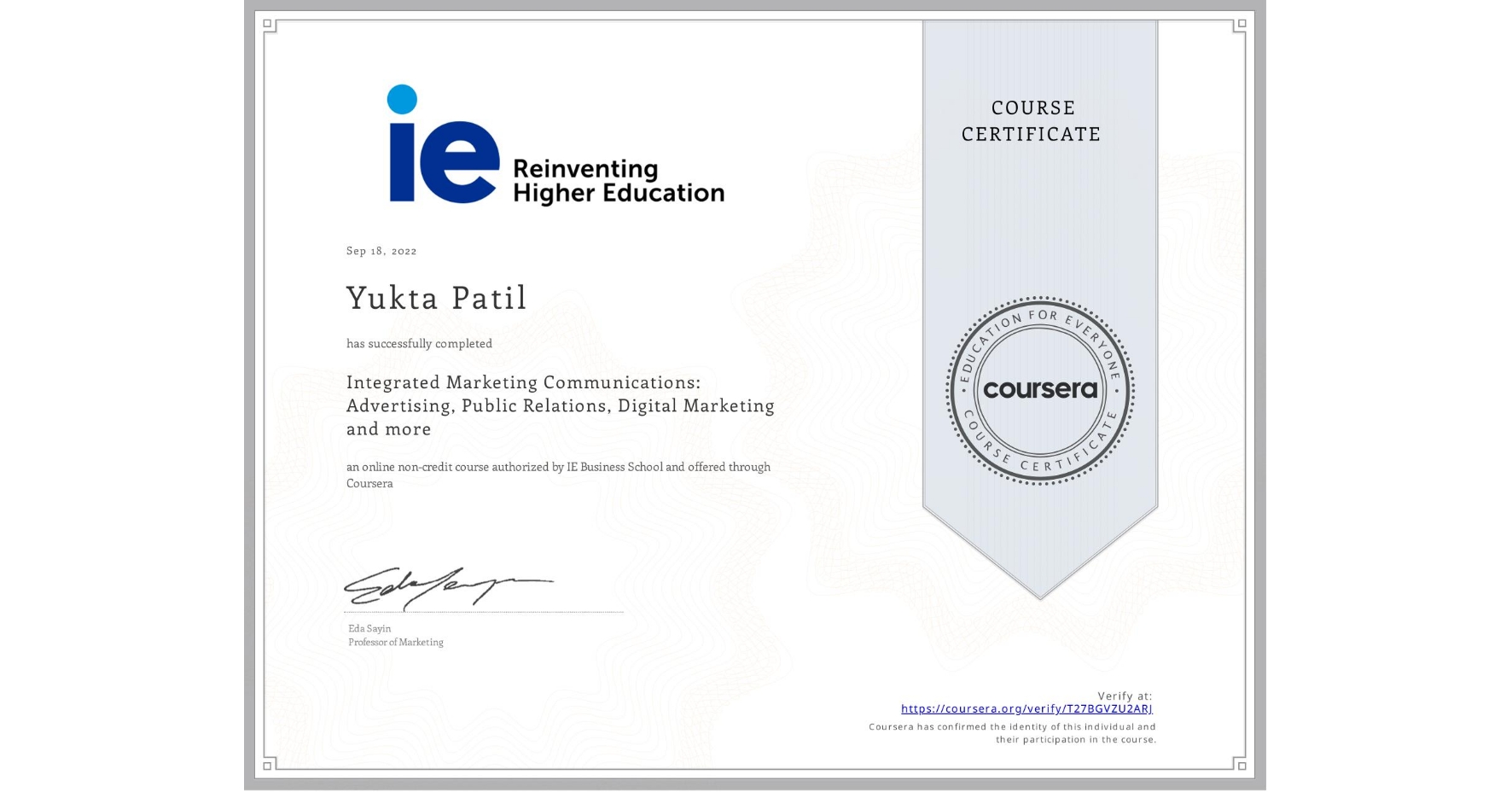 View certificate for Yukta Patil, Integrated Marketing Communications: Advertising, Public Relations, Digital Marketing and more, an online non-credit course authorized by IE Business School and offered through Coursera