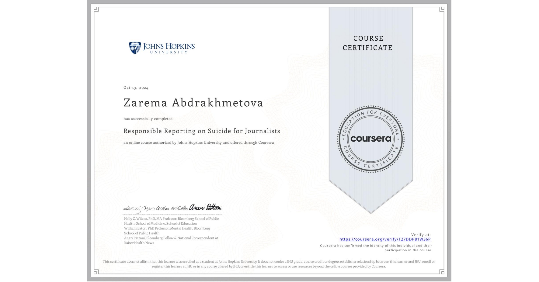 View certificate for Zarema Abdrakhmetova, Responsible Reporting on Suicide for Journalists, an online non-credit course authorized by Johns Hopkins University and offered through Coursera