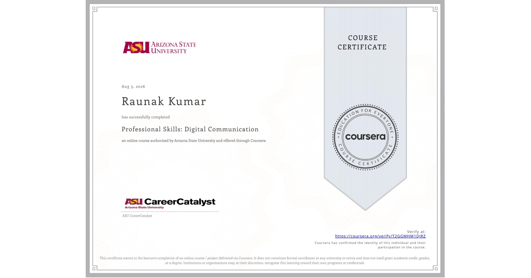 View certificate for Raunak Kumar, Professional Skills: Digital Communication, an online non-credit course authorized by Arizona State University and offered through Coursera