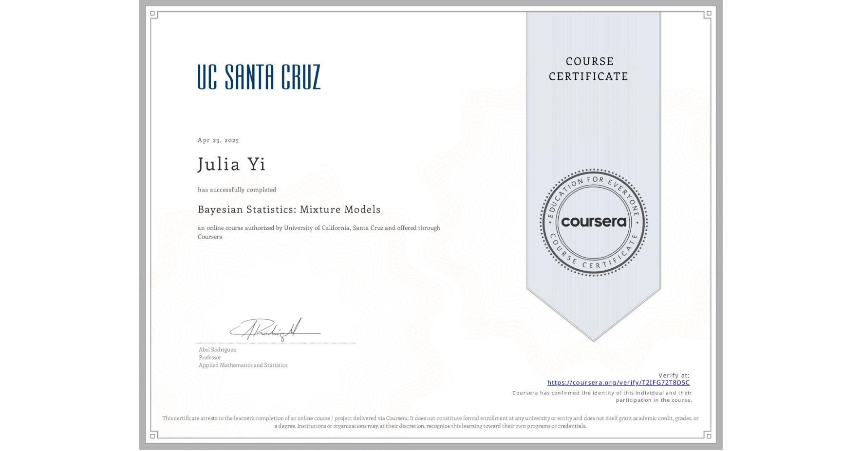 View certificate for Julia Yi, Bayesian Statistics: Mixture Models, an online non-credit course authorized by University of California, Santa Cruz and offered through Coursera