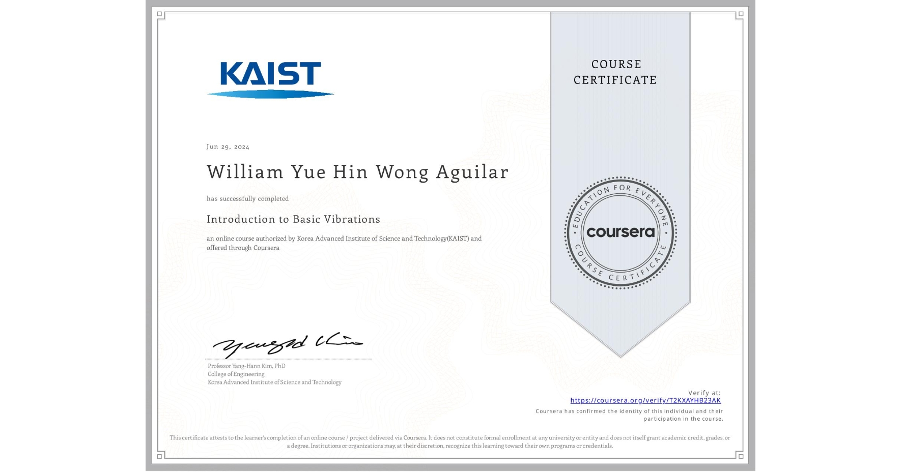 View certificate for William Yue Hin Wong Aguilar , Introduction to Basic Vibrations, an online non-credit course authorized by Korea Advanced Institute of Science and Technology(KAIST) and offered through Coursera