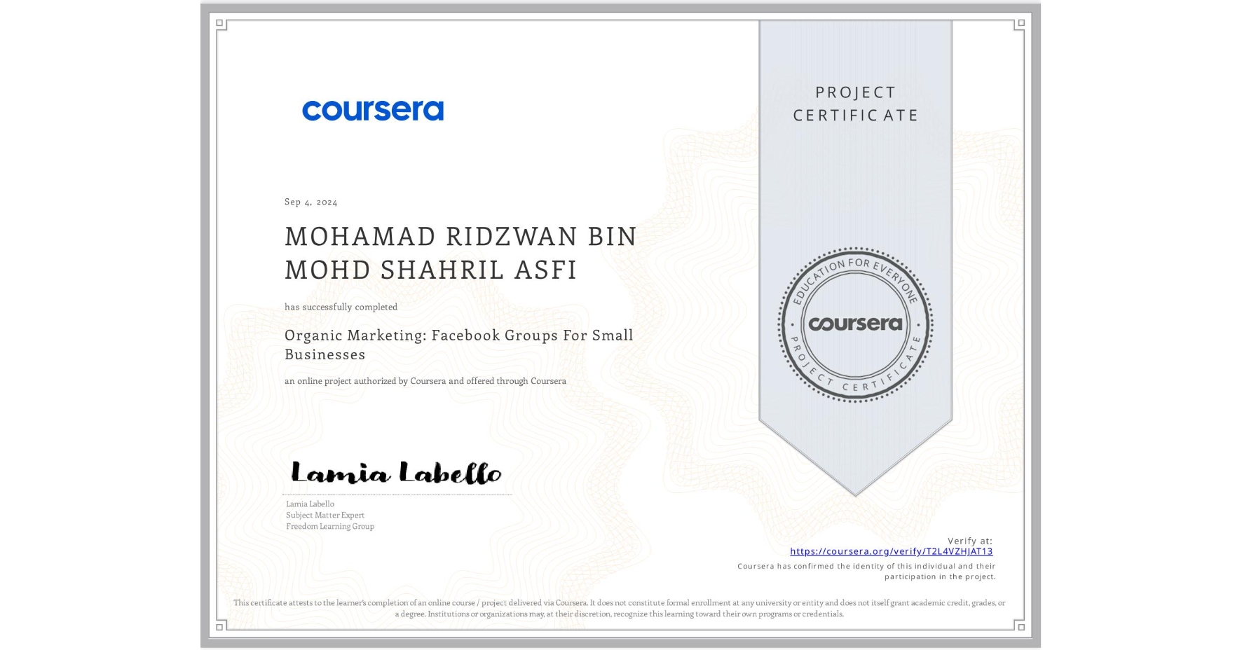 View certificate for MOHAMAD RIDZWAN BIN MOHD SHAHRIL ASFI, Organic Marketing: Facebook Groups For Small Businesses, an online non-credit course authorized by Coursera and offered through Coursera