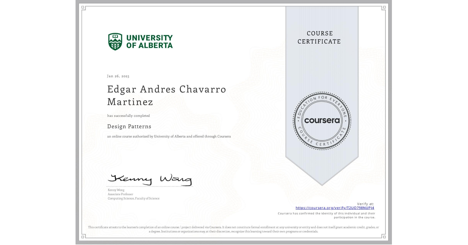 View certificate for Edgar Andres Chavarro Martinez, Design Patterns, an online non-credit course authorized by University of Alberta and offered through Coursera