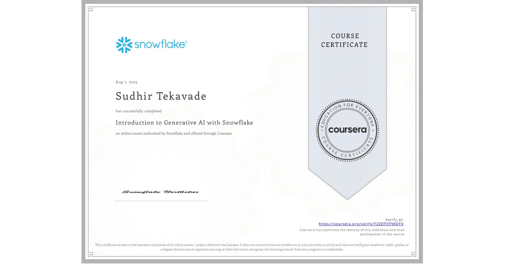 View certificate for Sudhir Tekavade, Introduction to Generative AI with Snowflake, an online non-credit course authorized by Snowflake and offered through Coursera