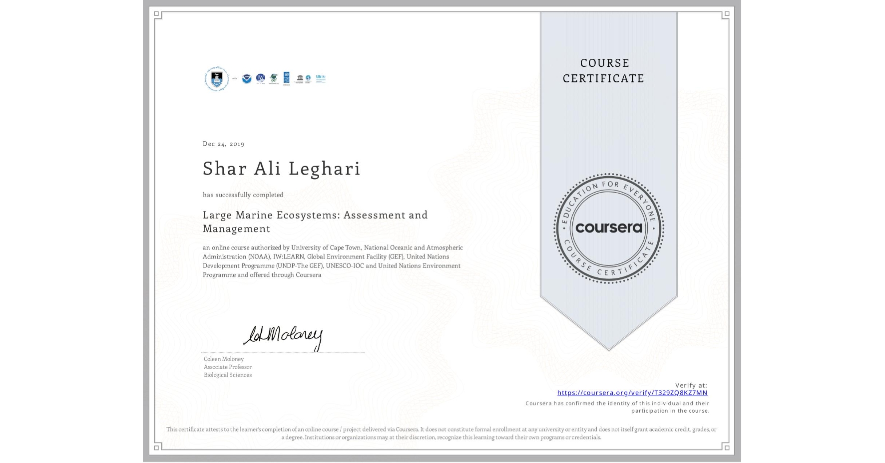 View certificate for Shar Ali Leghari, Large Marine Ecosystems: Assessment and Management, an online non-credit course authorized by University of Cape Town, National Oceanic and Atmospheric Administration (NOAA), IW:LEARN, Global Environment Facility (GEF), United Nations Development Programme (UNDP-The GEF), UNESCO-IOC & United Nations Environment Programme and offered through Coursera
