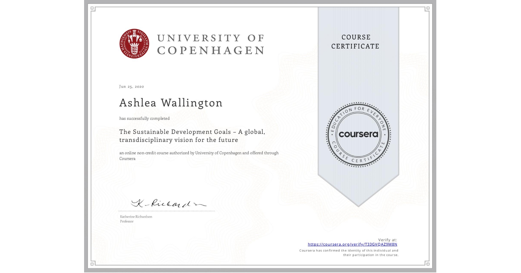 View certificate for Ashlea Wallington, The Sustainable Development Goals – A global, transdisciplinary vision for the future, an online non-credit course authorized by University of Copenhagen and offered through Coursera