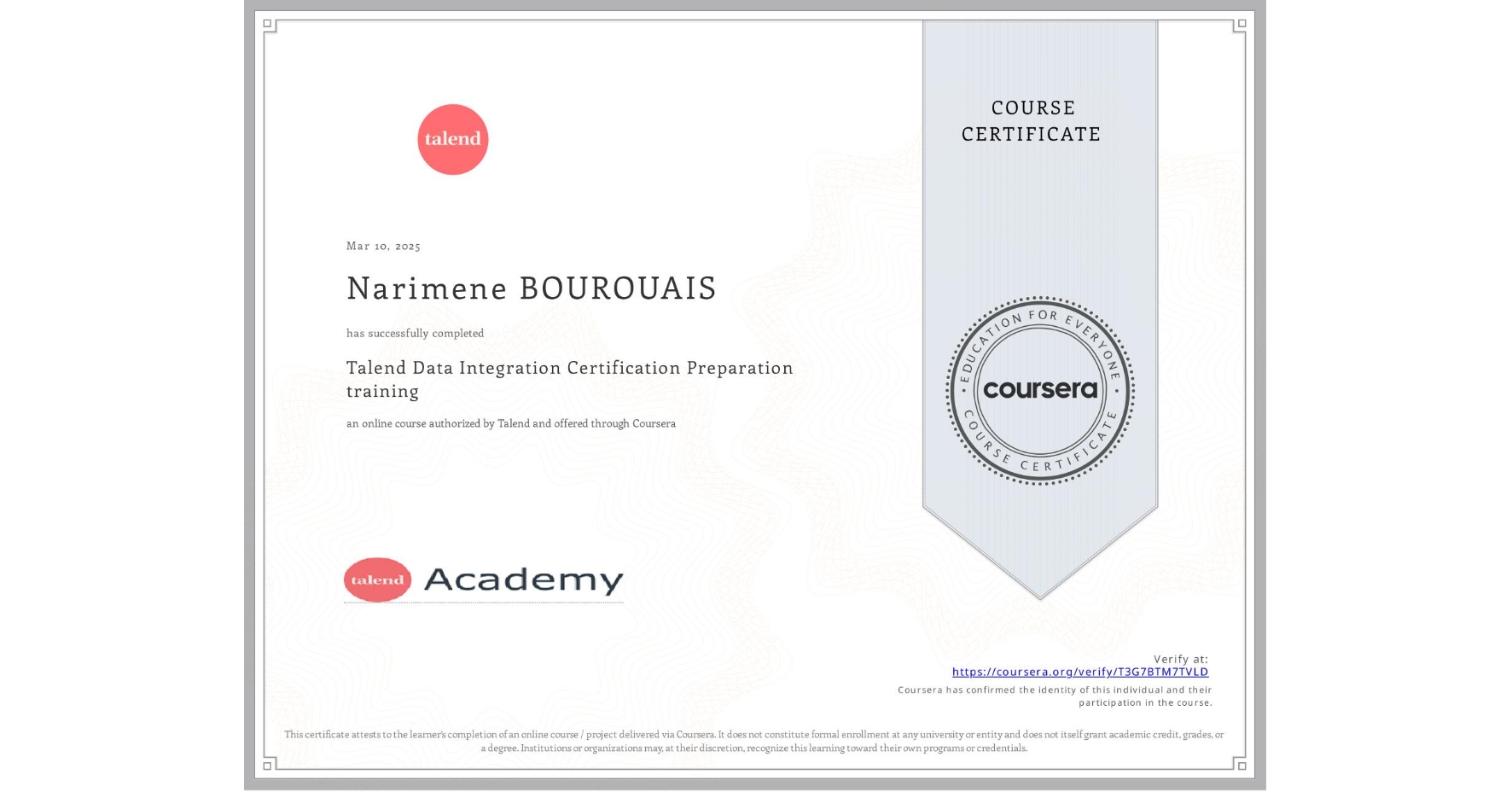 View certificate for Narimene BOUROUAIS, Talend Data Integration Certification Preparation training, an online non-credit course authorized by Talend and offered through Coursera