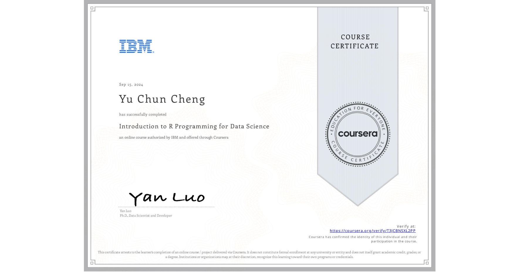 View certificate for Yu Chun Cheng, Introduction to R Programming for Data Science, an online non-credit course authorized by IBM and offered through Coursera
