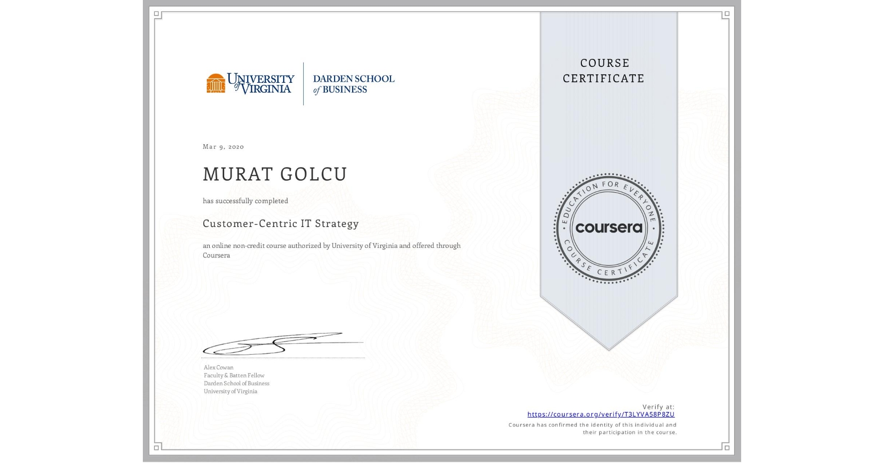 View certificate for MURAT GOLCU, Customer-Centric IT Strategy, an online non-credit course authorized by University of Virginia and offered through Coursera