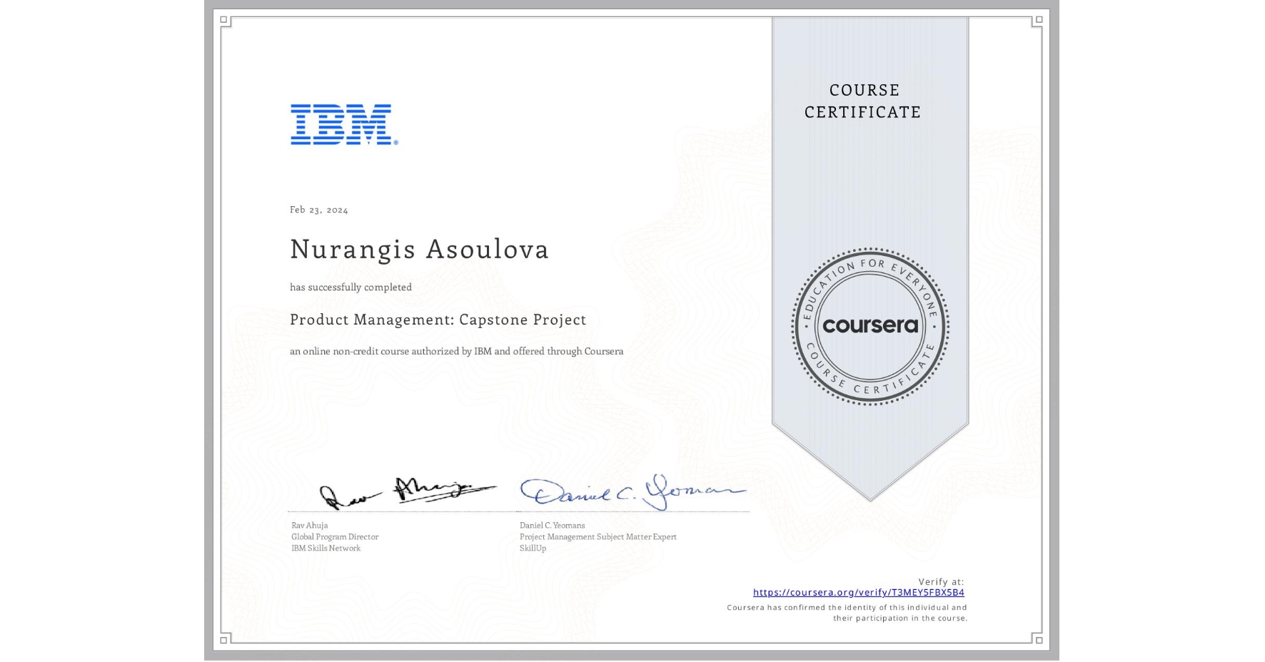 View certificate for Nurangis Asoulova  , Product Management: Capstone Project, an online non-credit course authorized by IBM and offered through Coursera