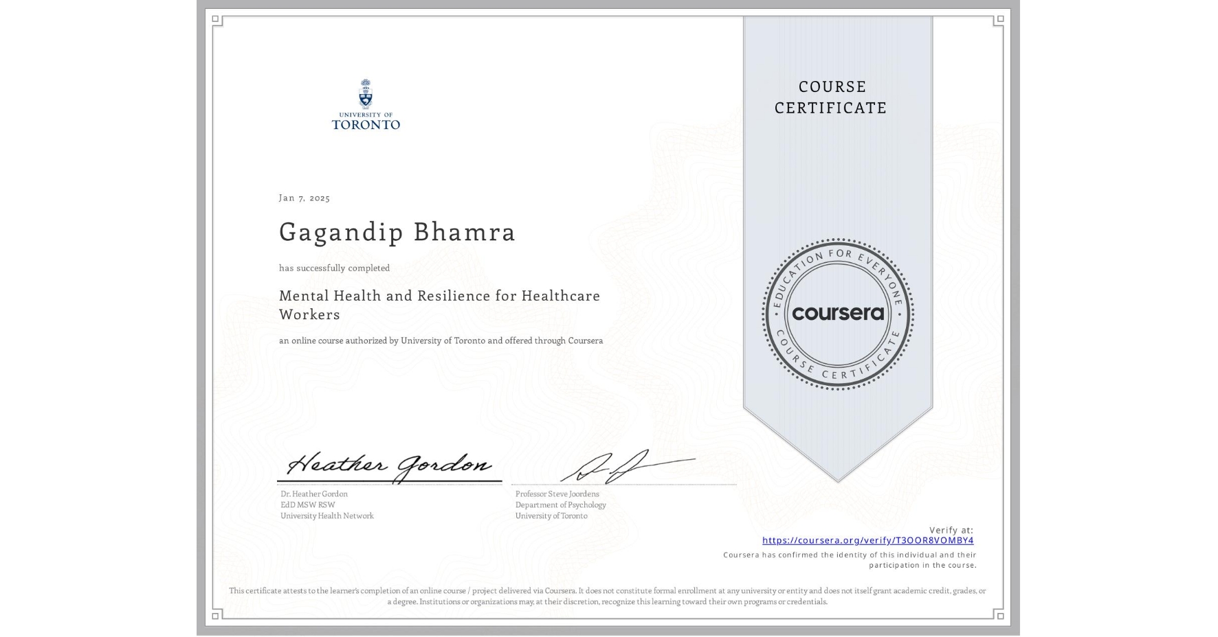 View certificate for Gagandip Bhamra, Mental Health and Resilience for Healthcare Workers, an online non-credit course authorized by University of Toronto and offered through Coursera
