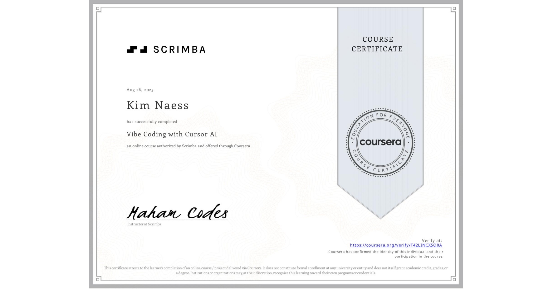 View certificate for Kim Naess, Vibe Coding with Cursor AI, an online non-credit course authorized by Scrimba and offered through Coursera