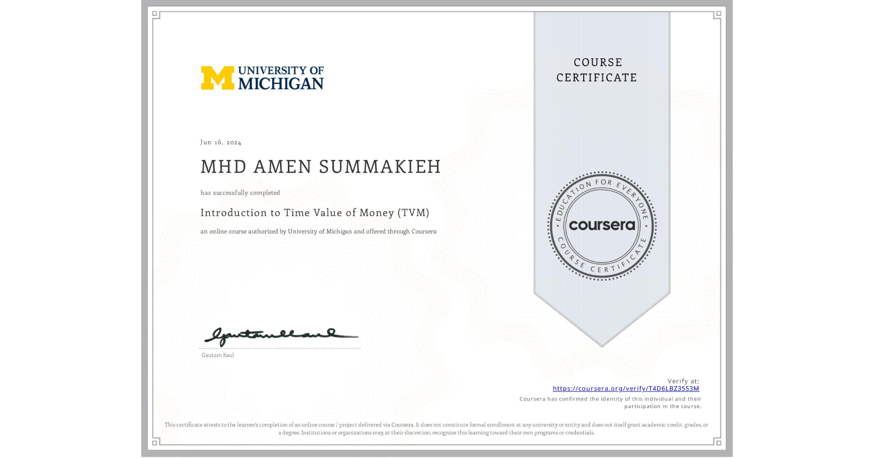 View certificate for MHD AMEN SUMMAKIEH, Introduction to Time Value of Money (TVM), an online non-credit course authorized by University of Michigan and offered through Coursera