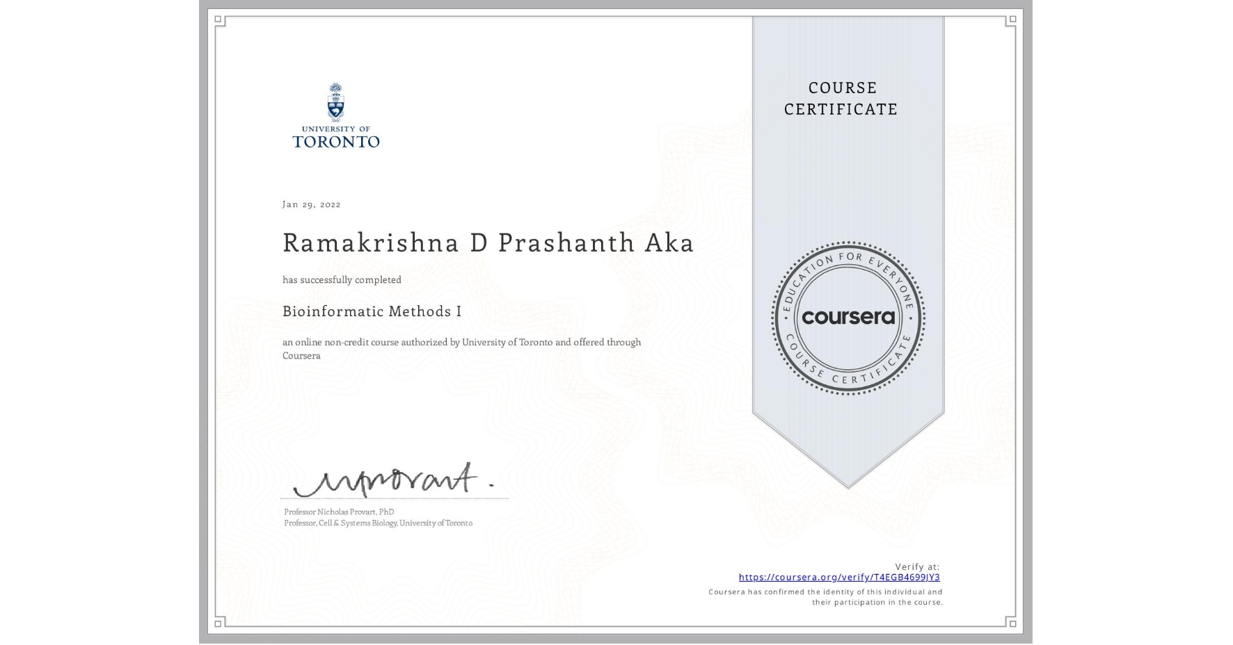 View certificate for Ramakrishna D Prashanth Aka, Bioinformatic Methods I, an online non-credit course authorized by University of Toronto and offered through Coursera