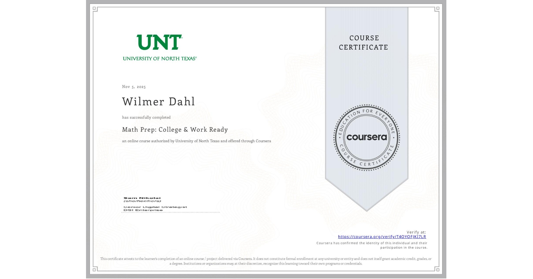 View certificate for Wilmer Dahl, Math Prep: College & Work Ready, an online non-credit course authorized by University of North Texas and offered through Coursera