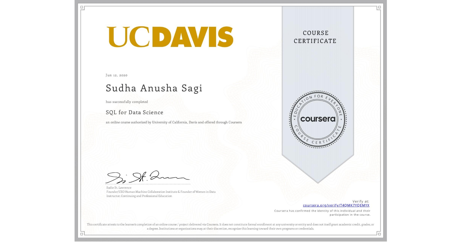 View certificate for Sudha Anusha  Sagi, SQL for Data Science, an online non-credit course authorized by University of California, Davis and offered through Coursera
