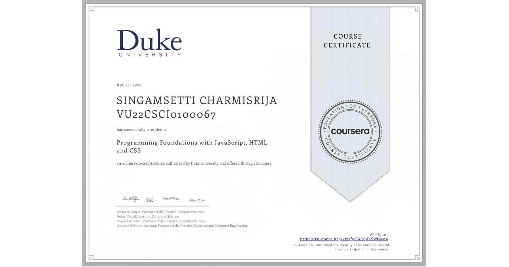 View certificate for SINGAMSETTI CHARMISRIJA VU22CSCI0100067, Programming Foundations with JavaScript, HTML and CSS, an online non-credit course authorized by Duke University and offered through Coursera